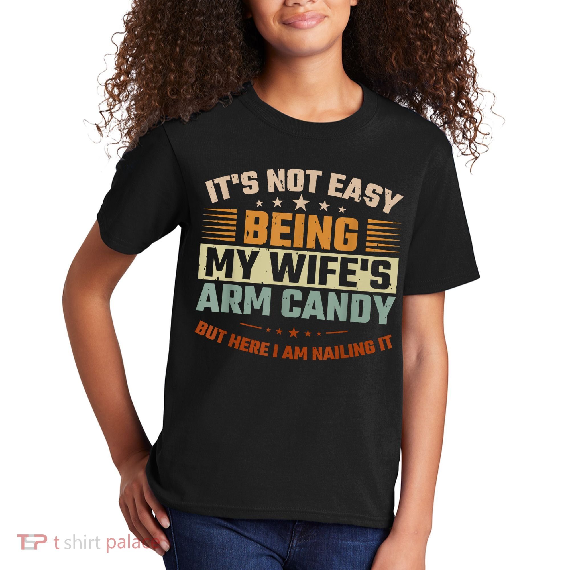 Its Not Easy Being My Wifes Arm Candy Here I Am Nailing It Kids T-Shirt