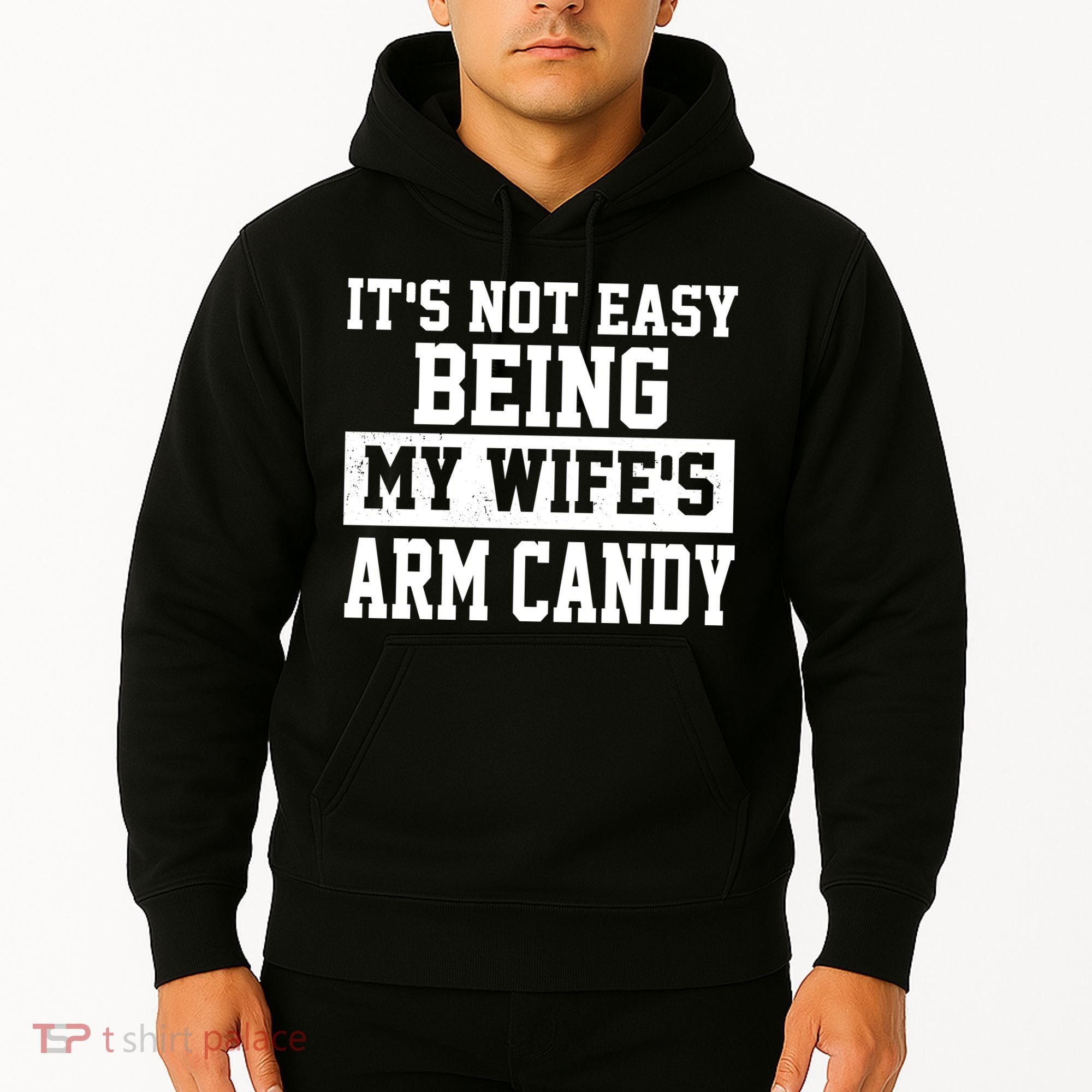 It's Not Easy Being My Wife's Arm Candy Hoodie