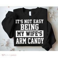 It's Not Easy Being My Wife's Arm Candy Sweatshirt thumb 2