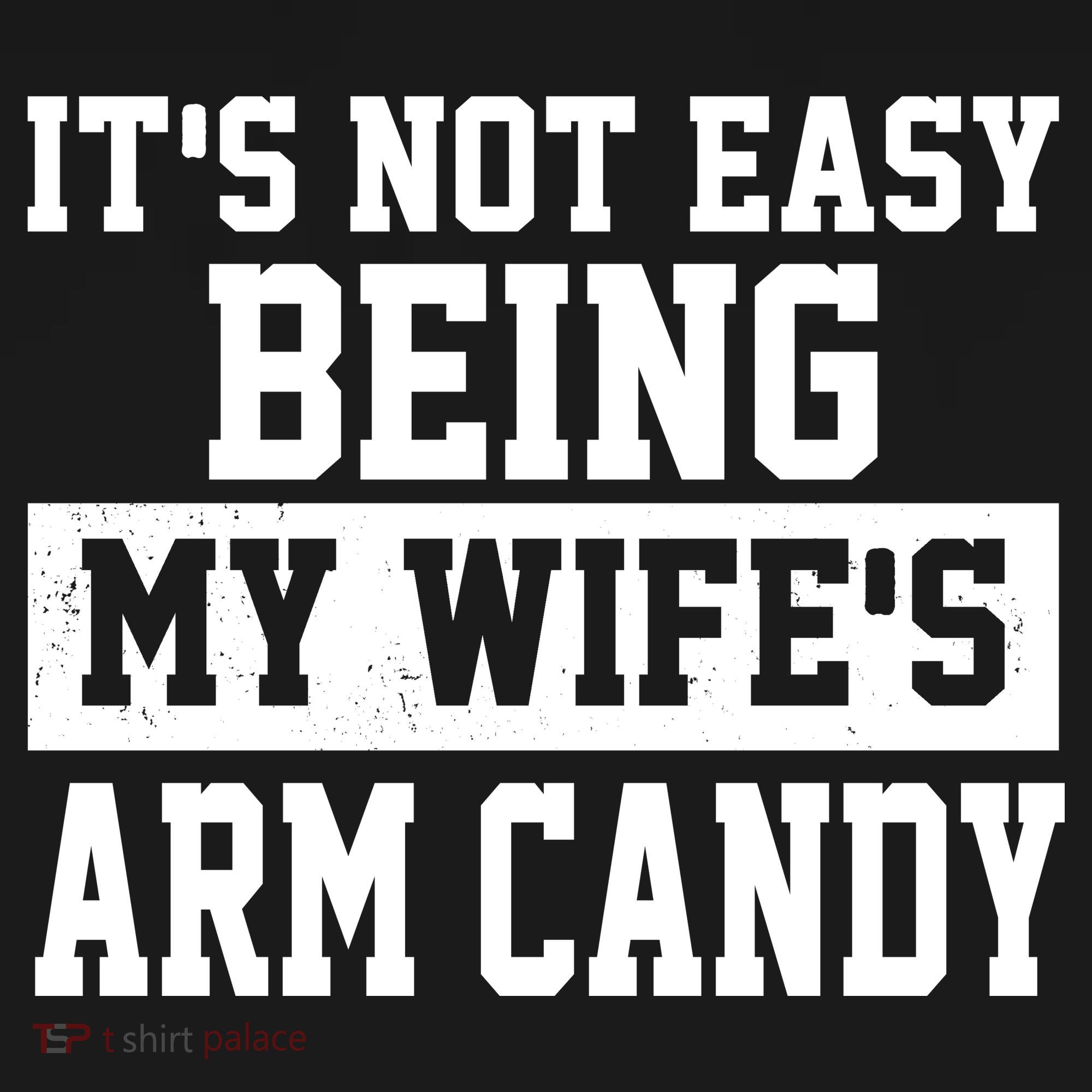 It's Not Easy Being My Wife's Arm Candy Sweatshirt