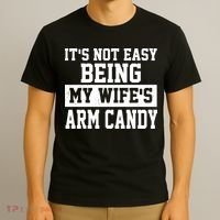 It's Not Easy Being My Wife's Arm Candy T-Shirt thumb 3