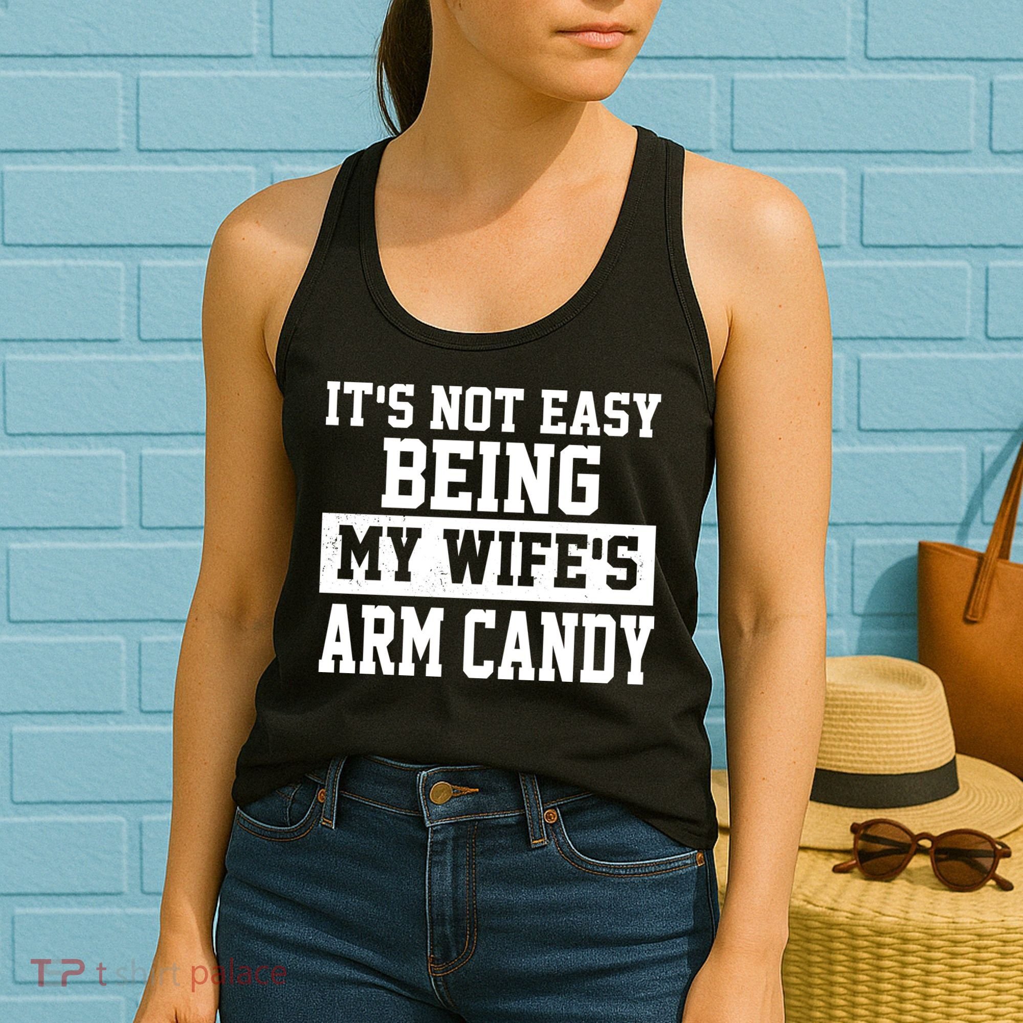 It's Not Easy Being My Wife's Arm Candy Women's Tank Top