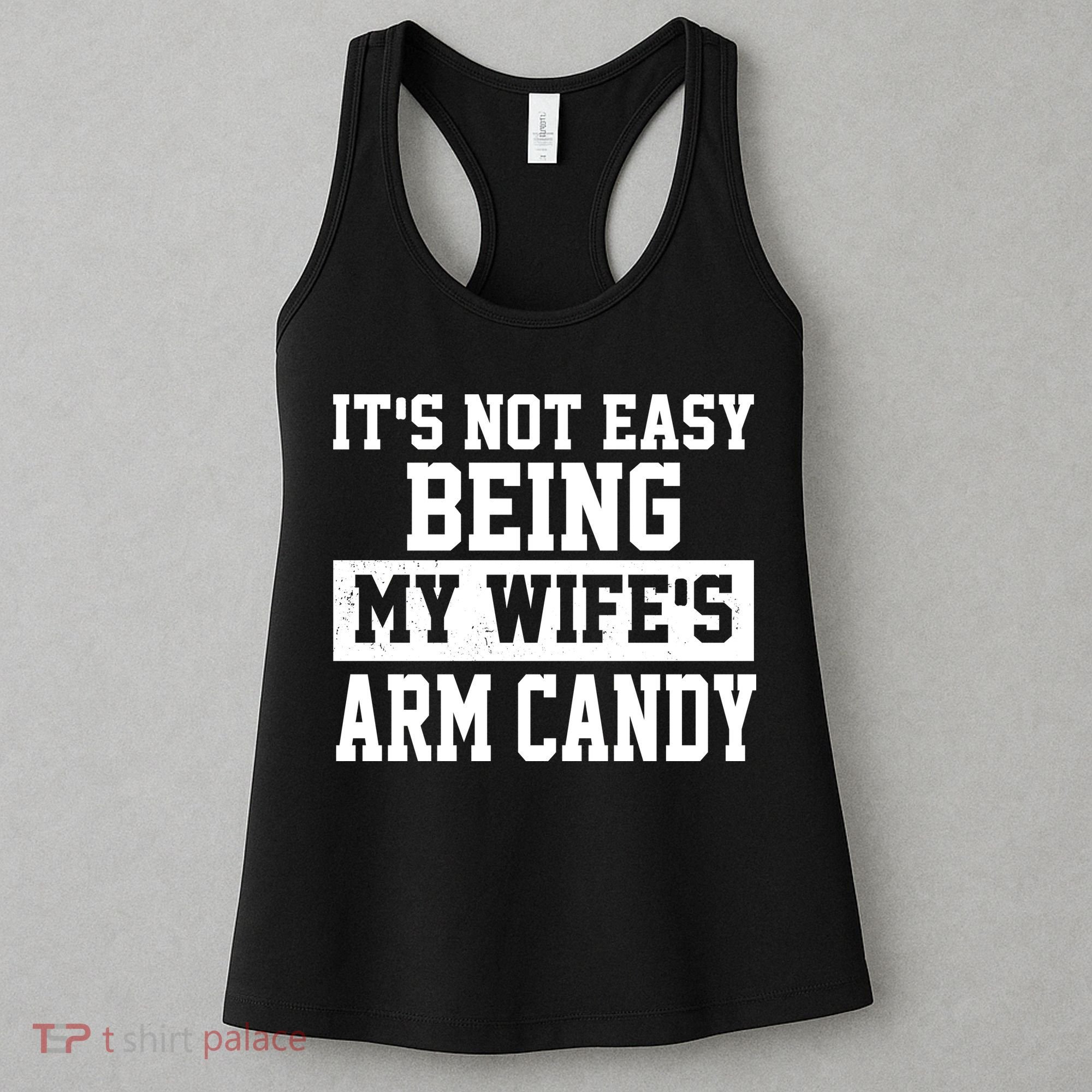 It's Not Easy Being My Wife's Arm Candy Women's Tank Top
