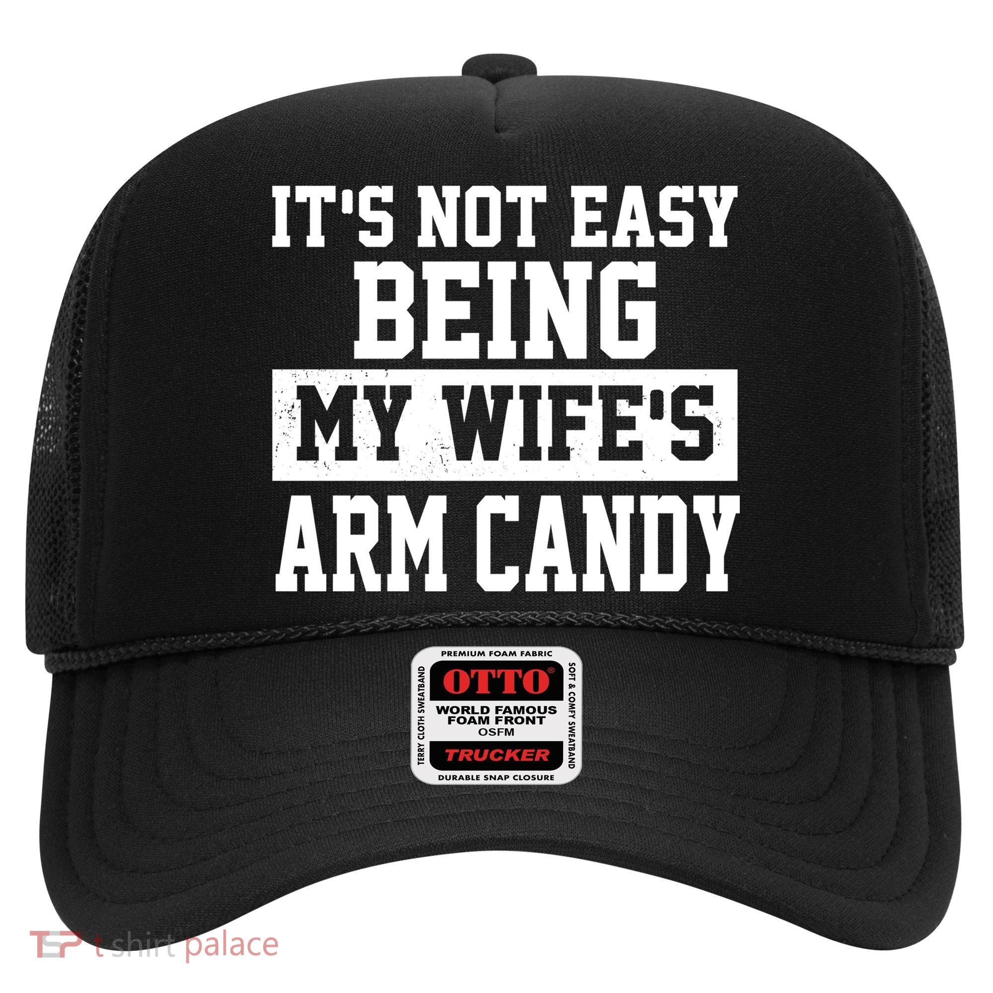 It's Not Easy Being My Wife's Arm Candy Hat