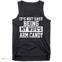 It's Not Easy Being My Wife's Arm Candy Tank Top thumb 0