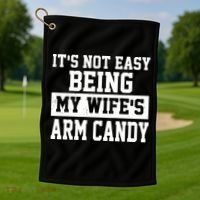 It's Not Easy Being My Wife's Arm Candy Golf Towel thumb 1