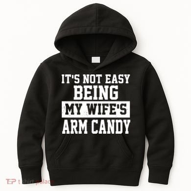 It's Not Easy Being My Wife's Arm Candy Kids Hoodie