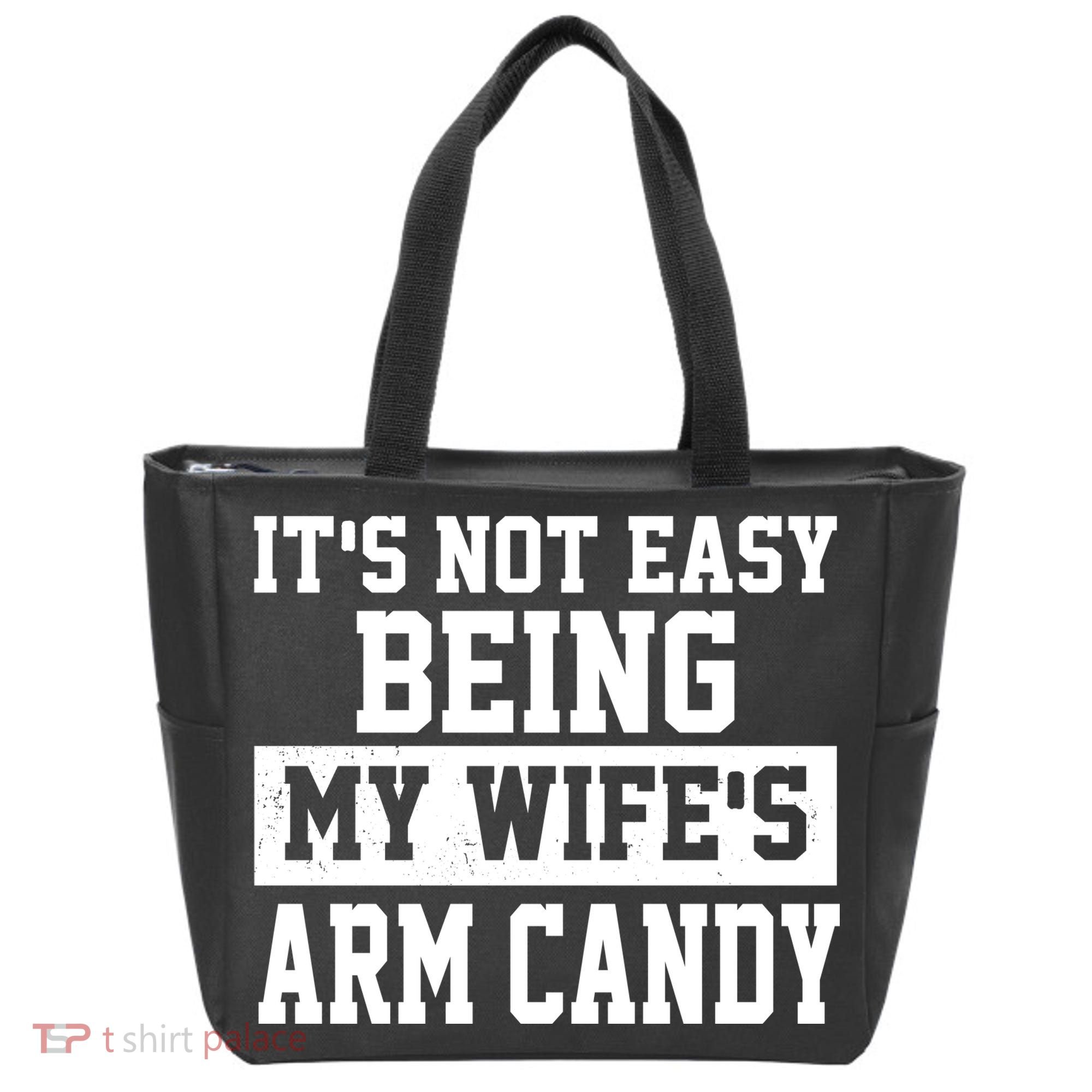 It's Not Easy Being My Wife's Arm Candy Tote Bag