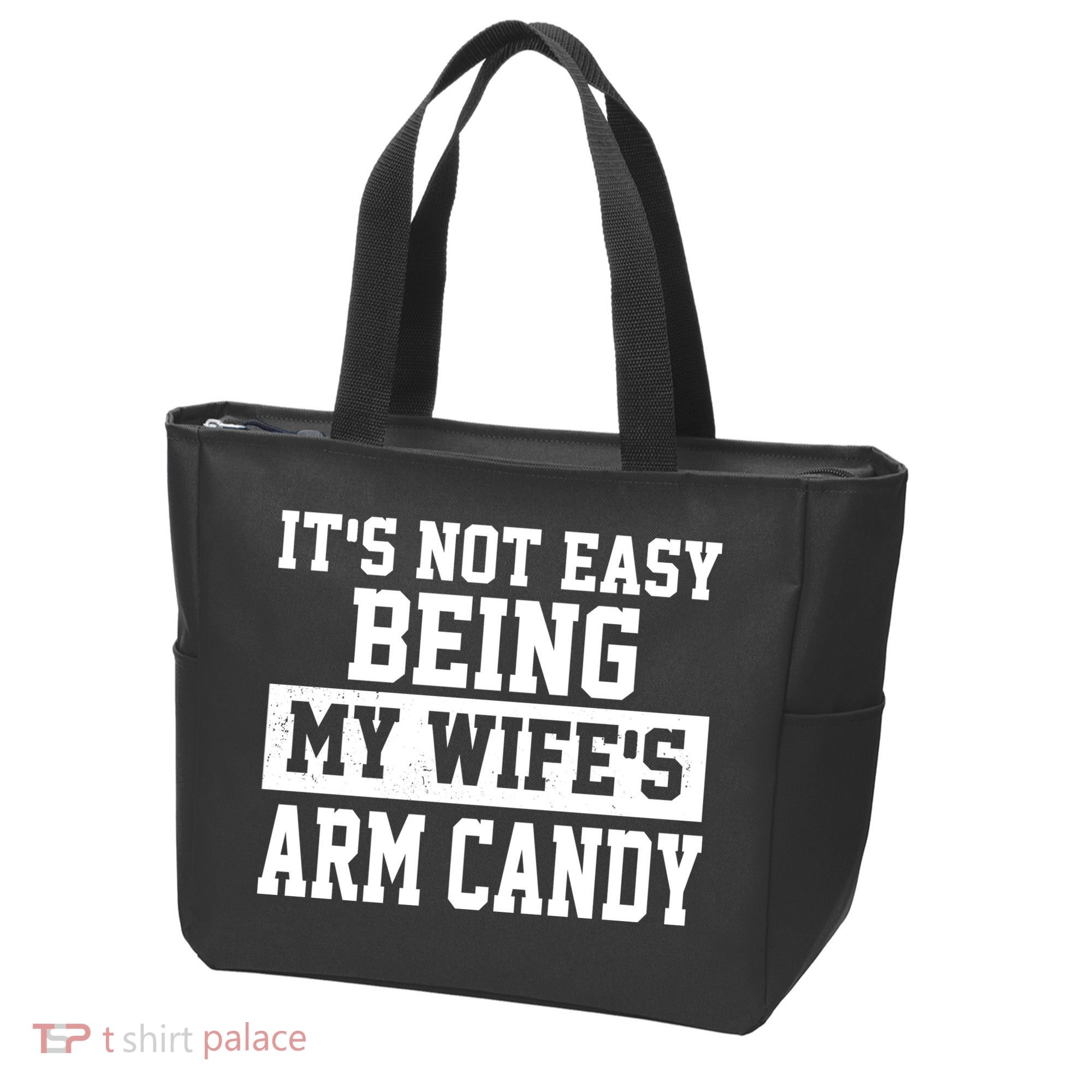 It's Not Easy Being My Wife's Arm Candy Tote Bag