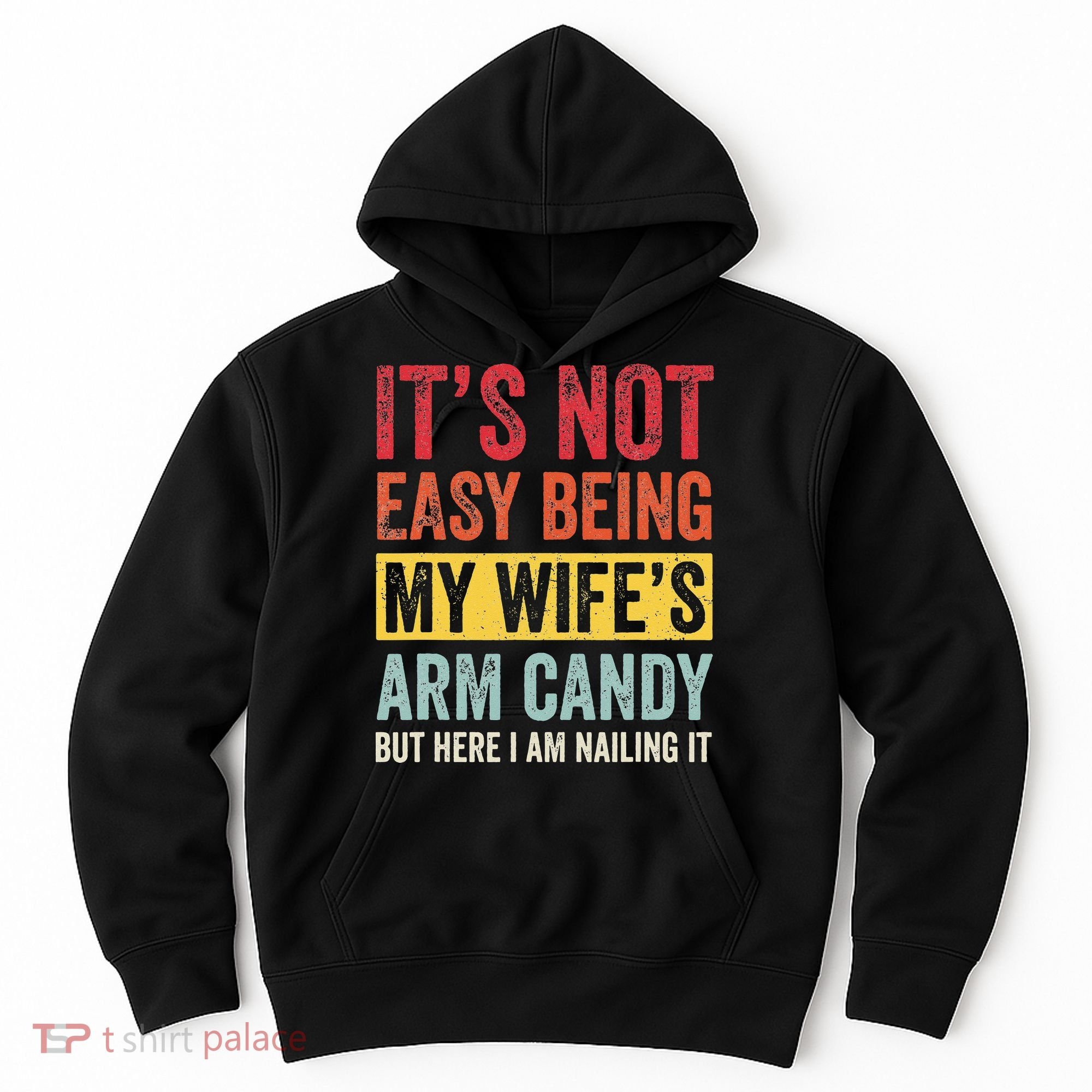 It's Not Easy Being My Wife's Arm Candy but here i am nailin Hoodie