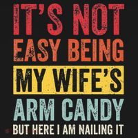 It's Not Easy Being My Wife's Arm Candy but here i am nailin Sweatshirt thumb 3