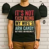 It's Not Easy Being My Wife's Arm Candy but here i am nailin T-Shirt thumb 6