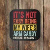 It's Not Easy Being My Wife's Arm Candy but here i am nailin Coaster thumb 0