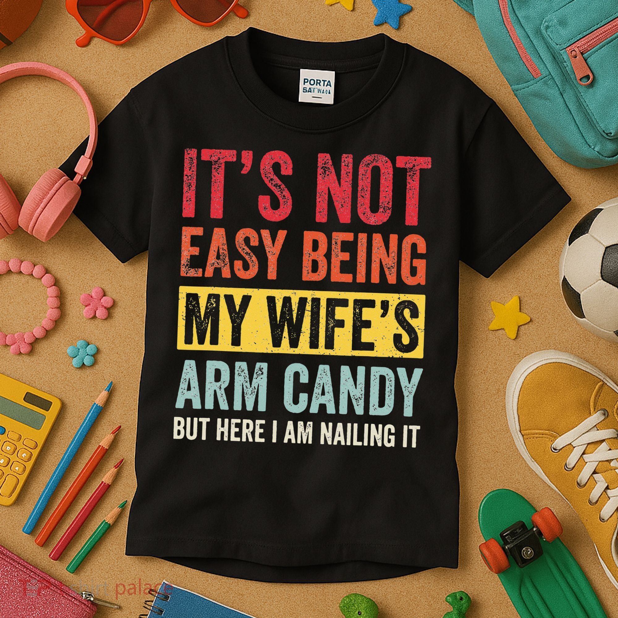 It's Not Easy Being My Wife's Arm Candy but here i am nailin Kids T-Shirt