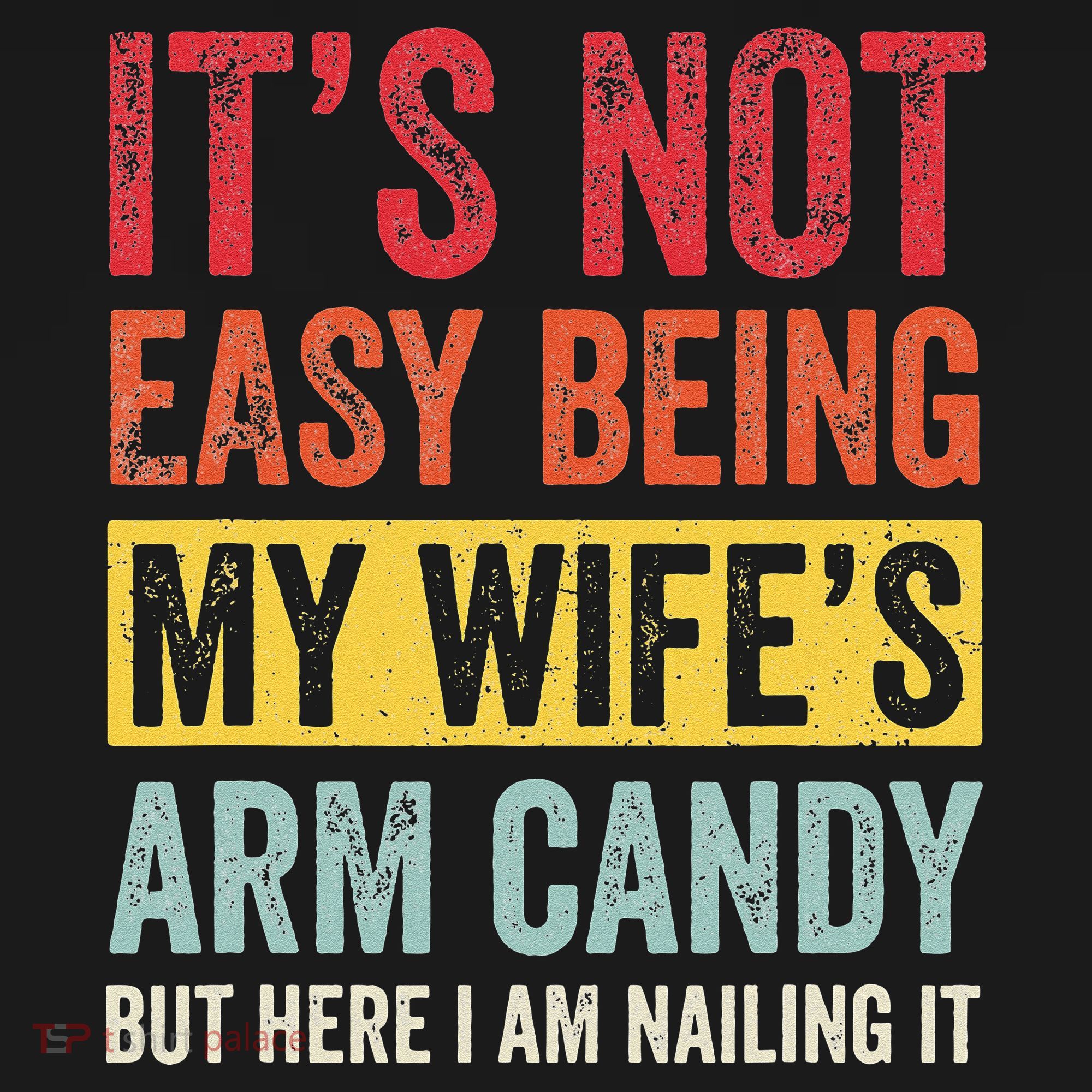 It's Not Easy Being My Wife's Arm Candy but here i am nailin Kids T-Shirt