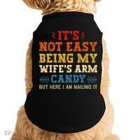It's Not Easy Being My Wife's Arm Candy but here i am Doggie Tank thumb 0