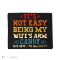 It's Not Easy Being My Wife's Arm Candy but here i am Mousepad thumb 0