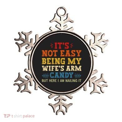 It's Not Easy Being My Wife's Arm Candy but here i am Ornament