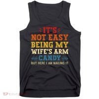 It's Not Easy Being My Wife's Arm Candy but here i am Tank Top thumb 0