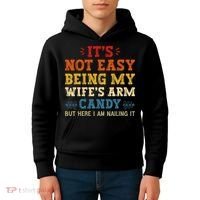 It's Not Easy Being My Wife's Arm Candy but here i am Kids Hoodie thumb 4