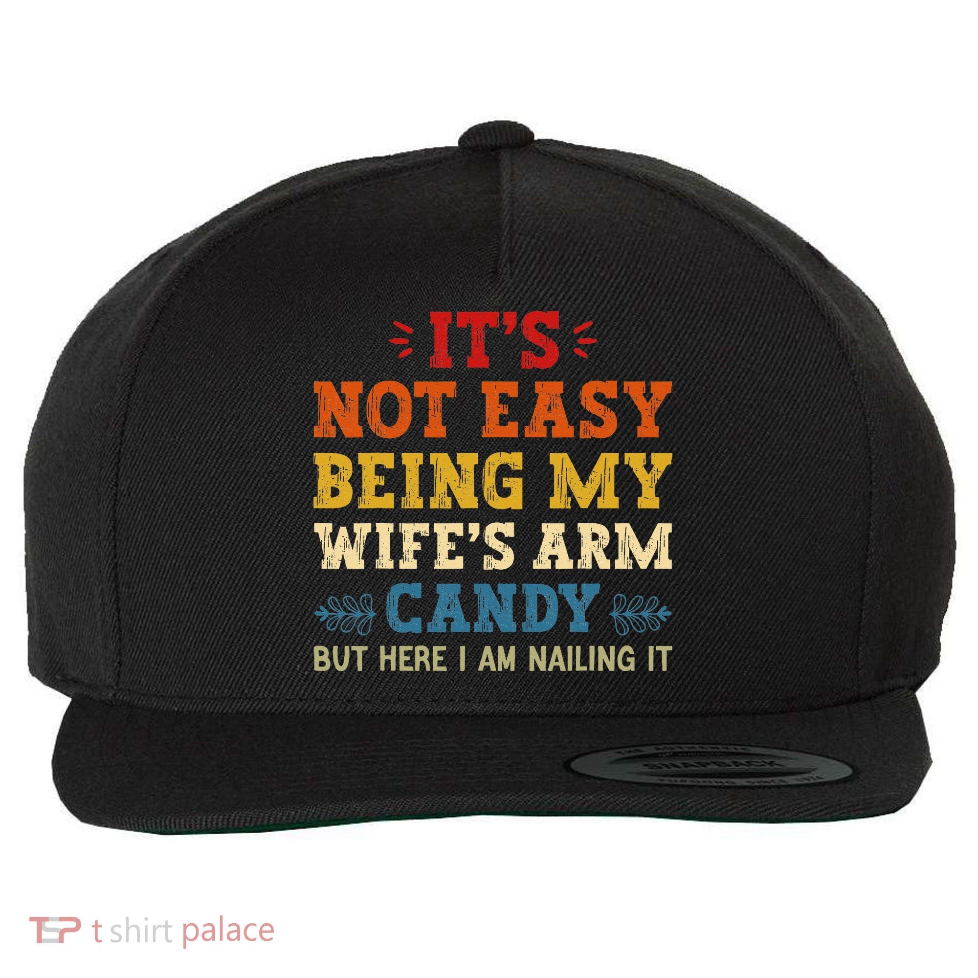 It's Not Easy Being My Wife's Arm Candy but here i am Wool Snapback Cap