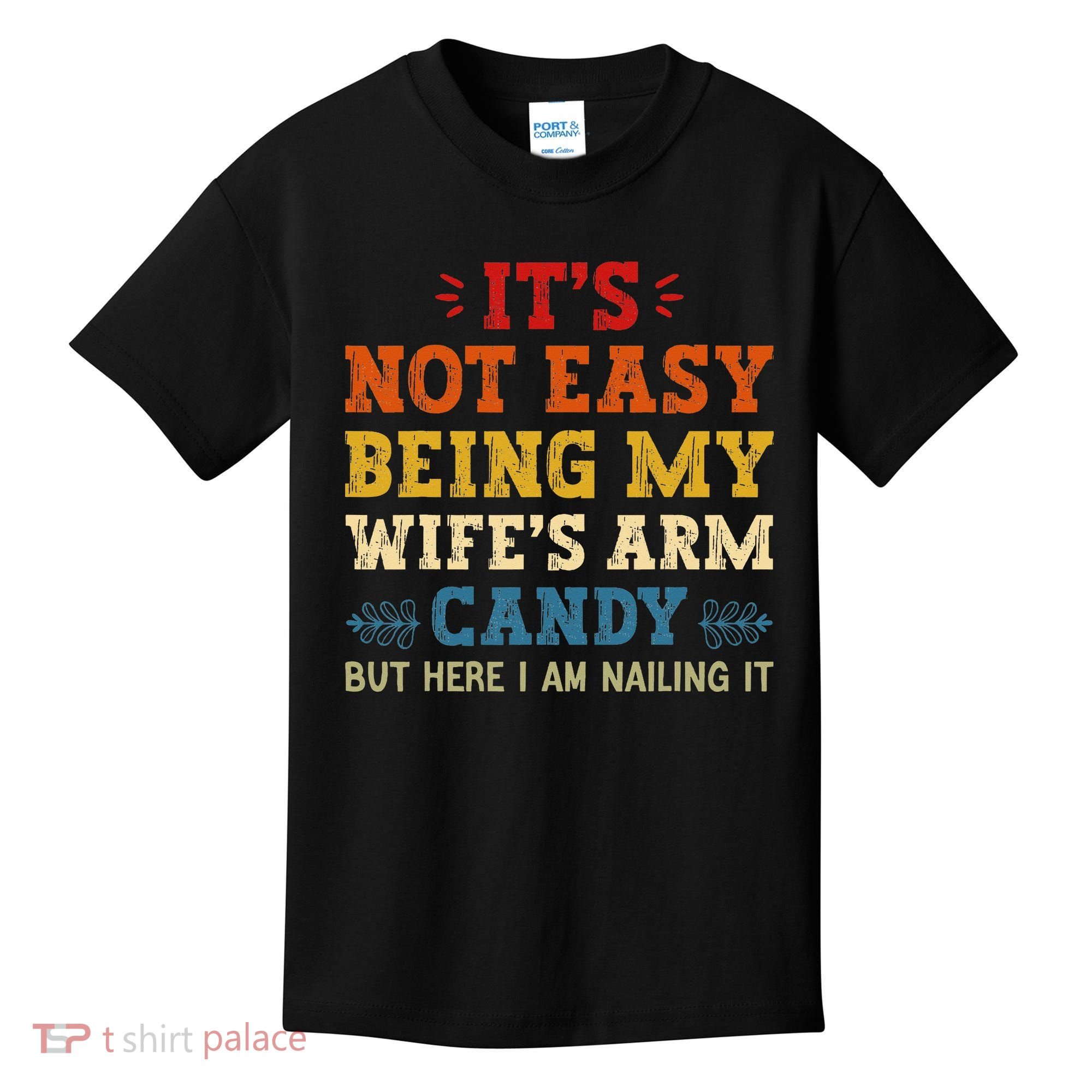It's Not Easy Being My Wife's Arm Candy but here i am Kids T-Shirt