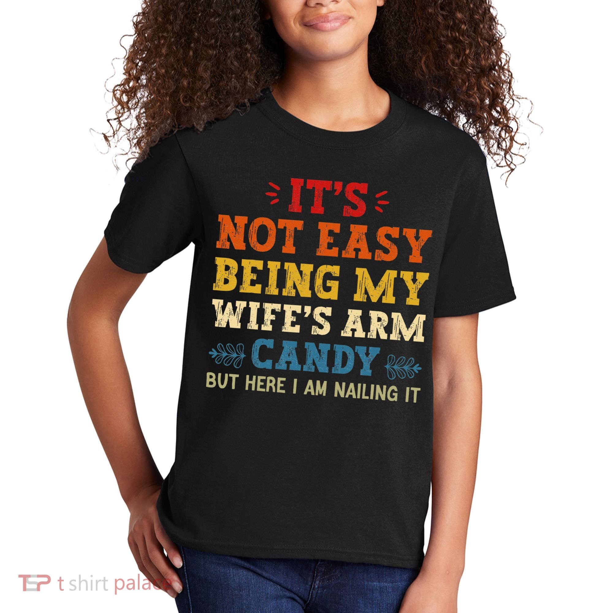 It's Not Easy Being My Wife's Arm Candy but here i am Kids T-Shirt