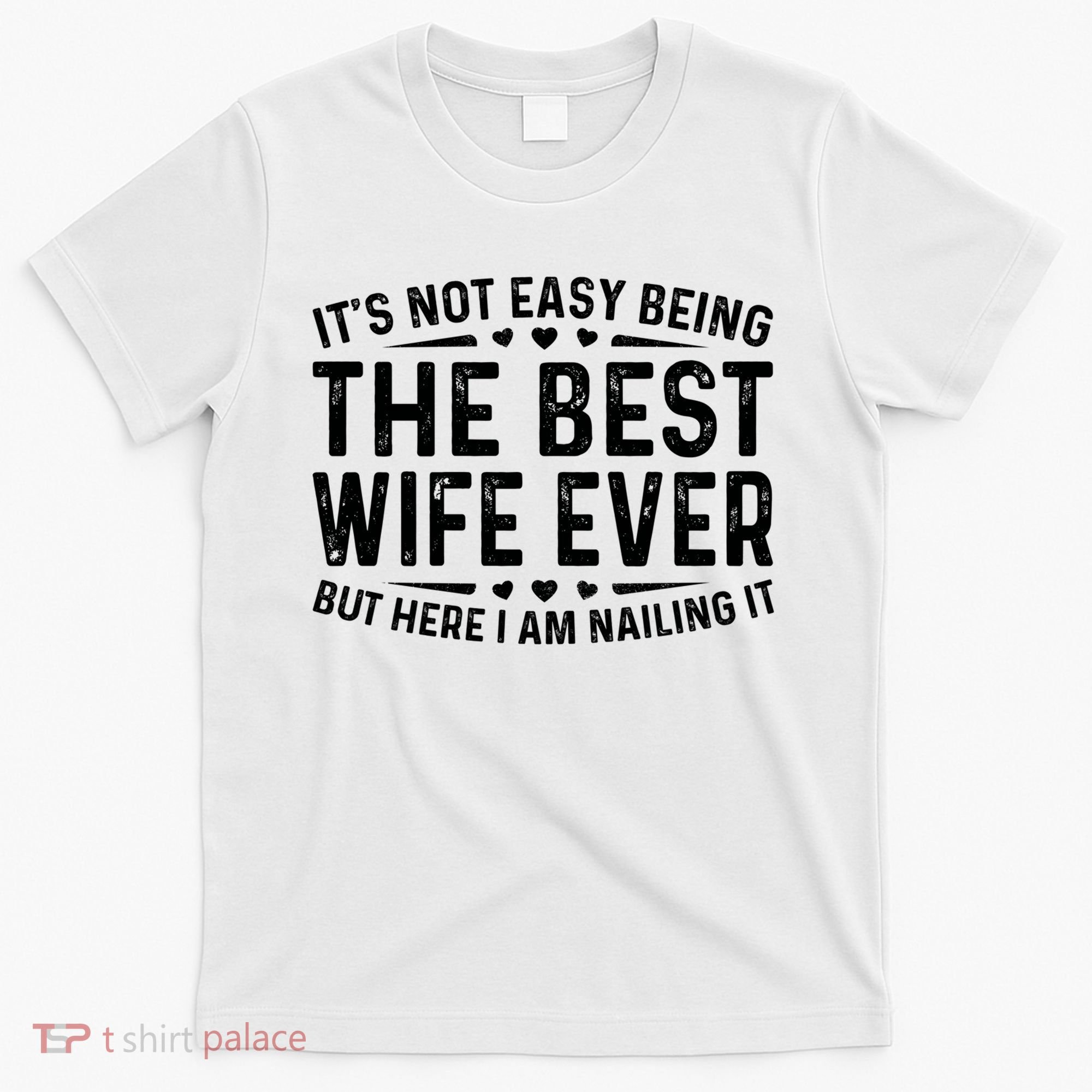 ItS Not Easy Being The Best Wife Ever Funny Wife Woman Cool T-Shirt