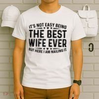 ItS Not Easy Being The Best Wife Ever Funny Wife Woman Cool T-Shirt thumb 6