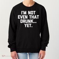Im Not Even That Drunk Yet Funny Saying Ing Drunk Gift Women's Sweatshirt thumb 0