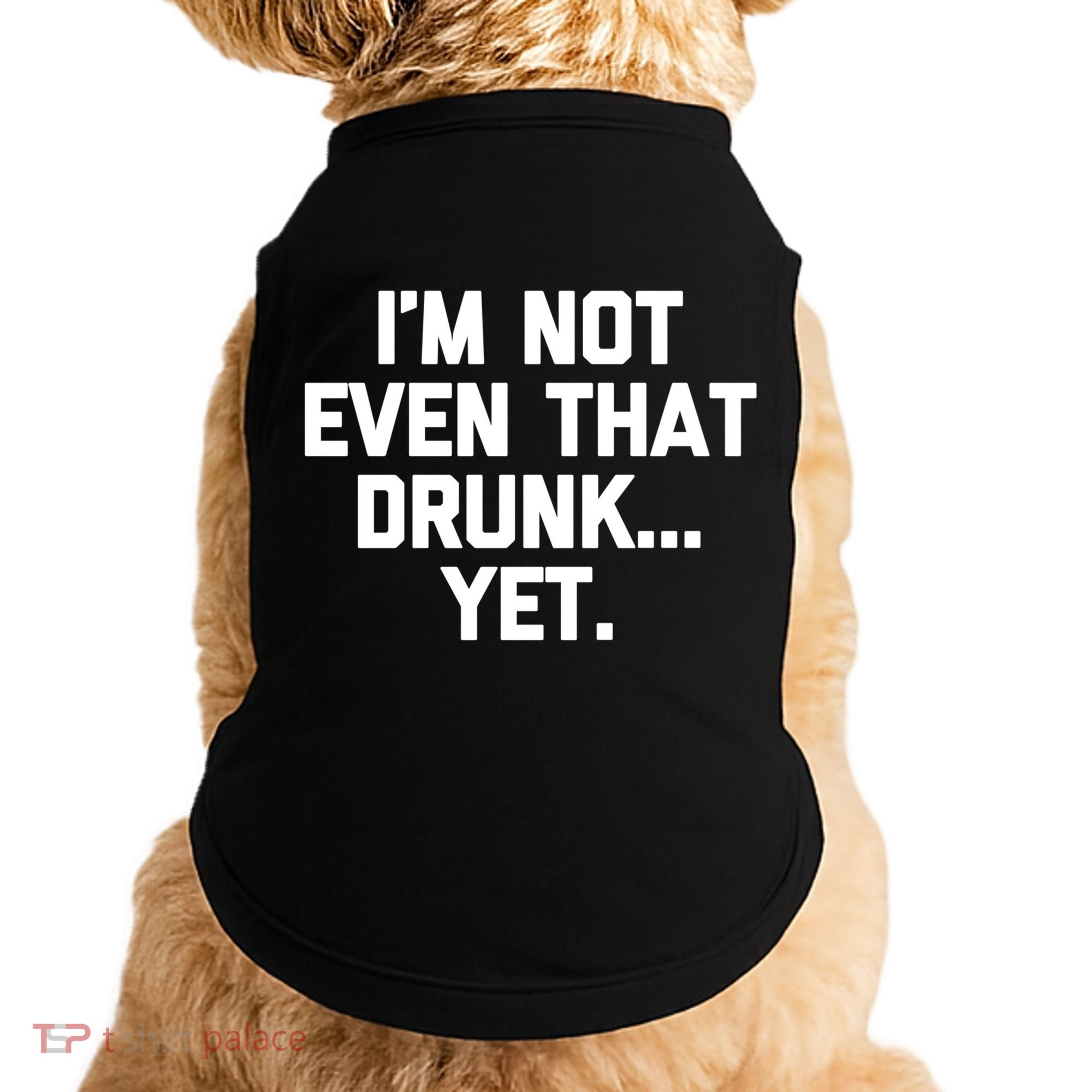 Im Not Even That Drunk Yet Funny Saying Ing Drunk Gift Doggie Tank