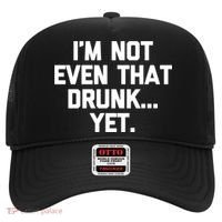 Im Not Even That Drunk Yet Funny Saying Ing Drunk Gift Hat thumb 0