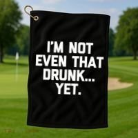 Im Not Even That Drunk Yet Funny Saying Ing Drunk Gift Golf Towel thumb 1