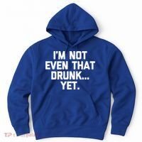 Im Not Even That Drunk Yet Funny Saying Ing Drunk Gift Hoodie thumb 0