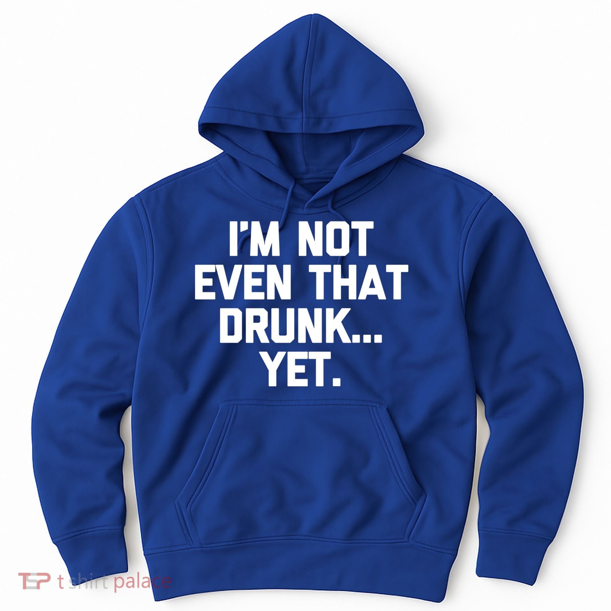Im Not Even That Drunk Yet Funny Saying Ing Drunk Gift Hoodie