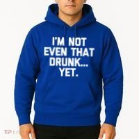 Im Not Even That Drunk Yet Funny Saying Ing Drunk Gift Hoodie thumb 2