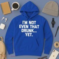 Im Not Even That Drunk Yet Funny Saying Ing Drunk Gift Hoodie thumb 3