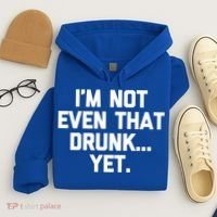 Im Not Even That Drunk Yet Funny Saying Ing Drunk Gift Hoodie thumb 4