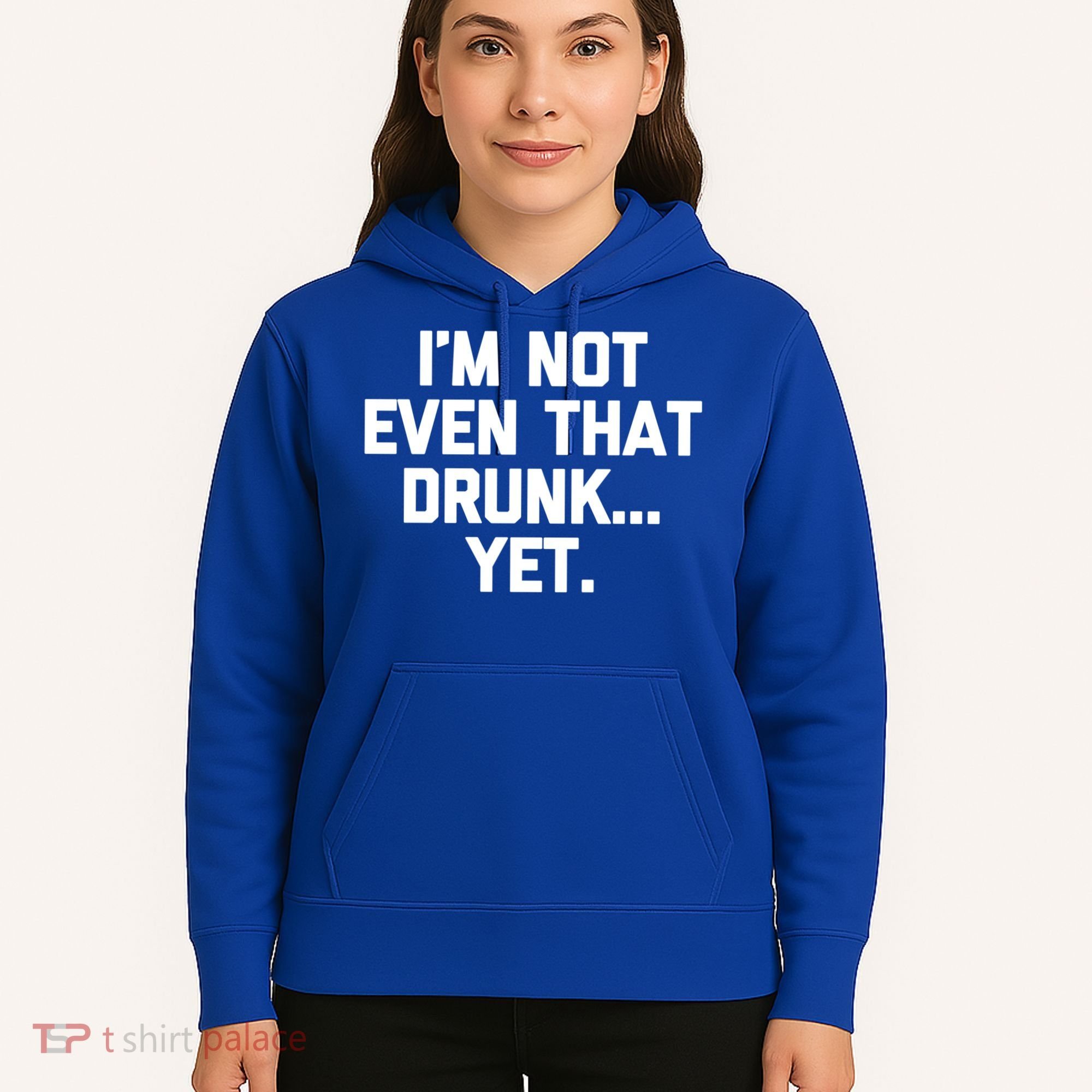 Im Not Even That Drunk Yet Funny Saying Ing Drunk Gift Hoodie