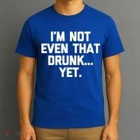 Im Not Even That Drunk Yet Funny Saying Ing Drunk Gift T-Shirt thumb 3