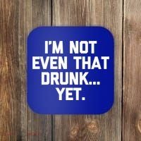Im Not Even That Drunk Yet Funny Saying Ing Drunk Gift Coaster thumb 0