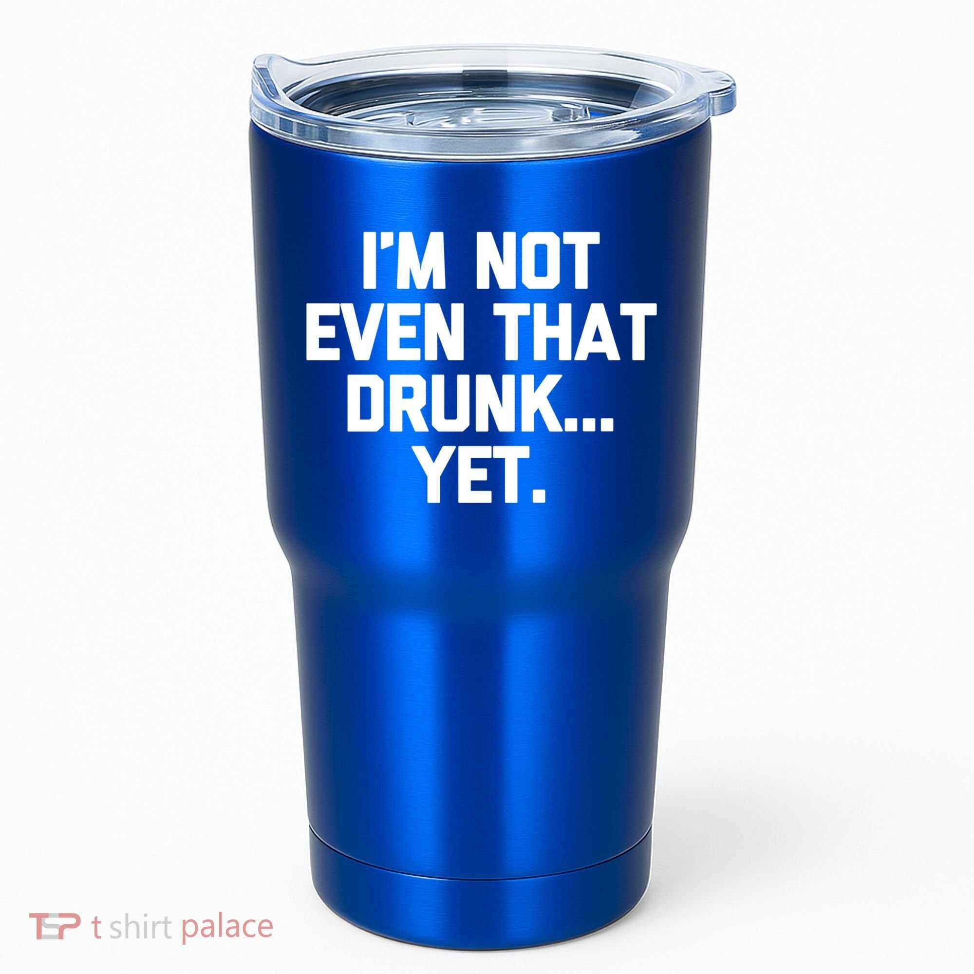 Im Not Even That Drunk Yet Funny Saying Ing Drunk Gift Tumbler