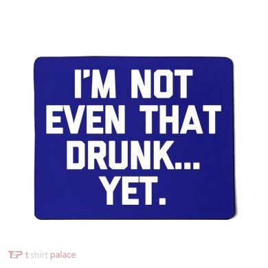 Im Not Even That Drunk Yet Funny Saying Ing Drunk Gift Mousepad