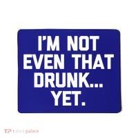 Im Not Even That Drunk Yet Funny Saying Ing Drunk Gift Mousepad thumb 0