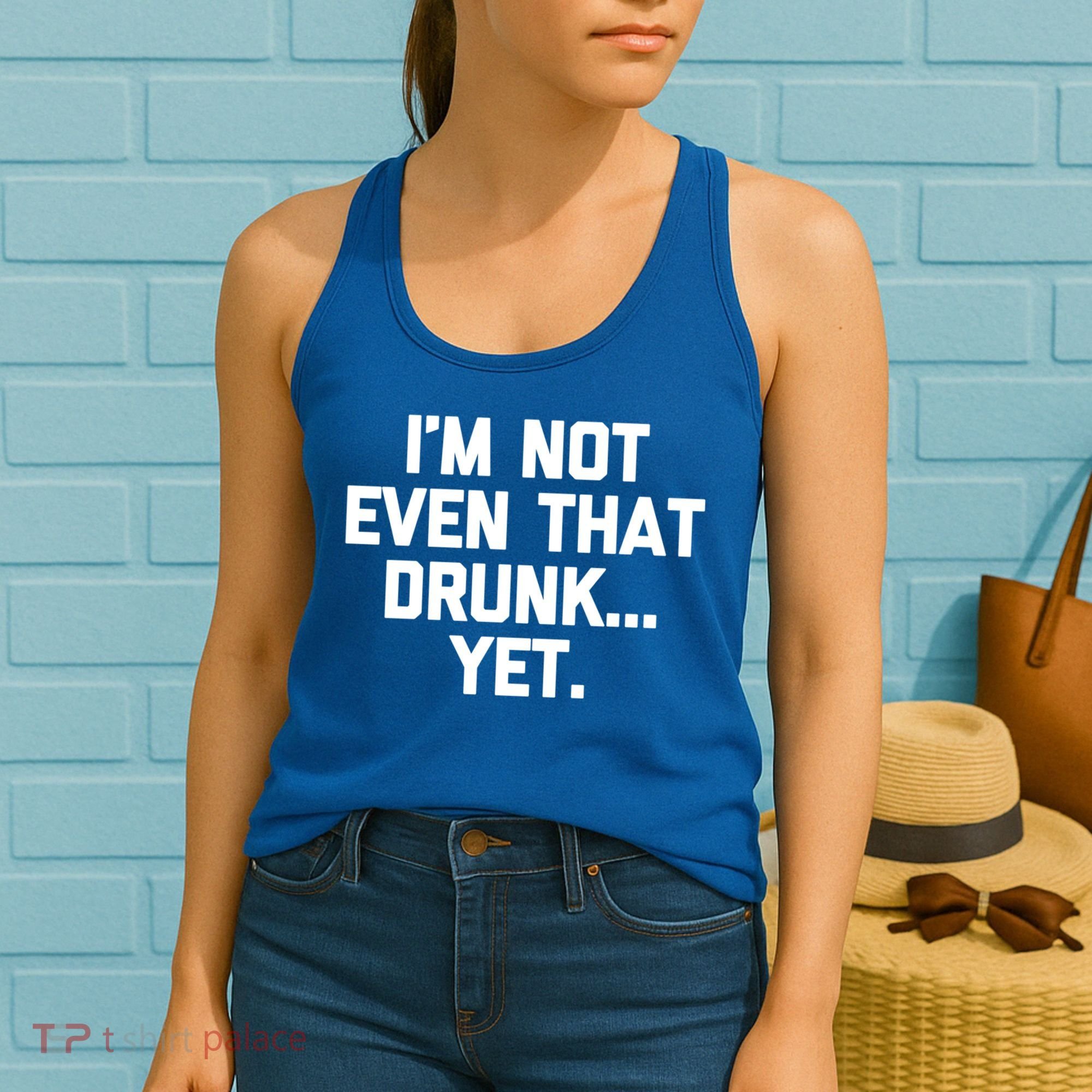 Im Not Even That Drunk Yet Funny Saying Ing Drunk Gift Women's Tank Top