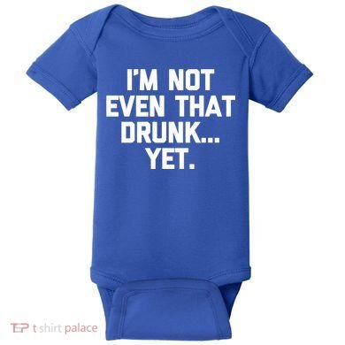 Im Not Even That Drunk Yet Funny Saying Ing Drunk Gift Baby Bodysuit
