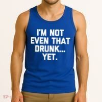 Im Not Even That Drunk Yet Funny Saying Ing Drunk Gift Tank Top thumb 3