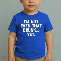 Im Not Even That Drunk Yet Funny Saying Ing Drunk Gift Toddler T-Shirt thumb 2