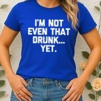 Im Not Even That Drunk Yet Funny Saying Ing Drunk Gift Women's T-Shirt thumb 2
