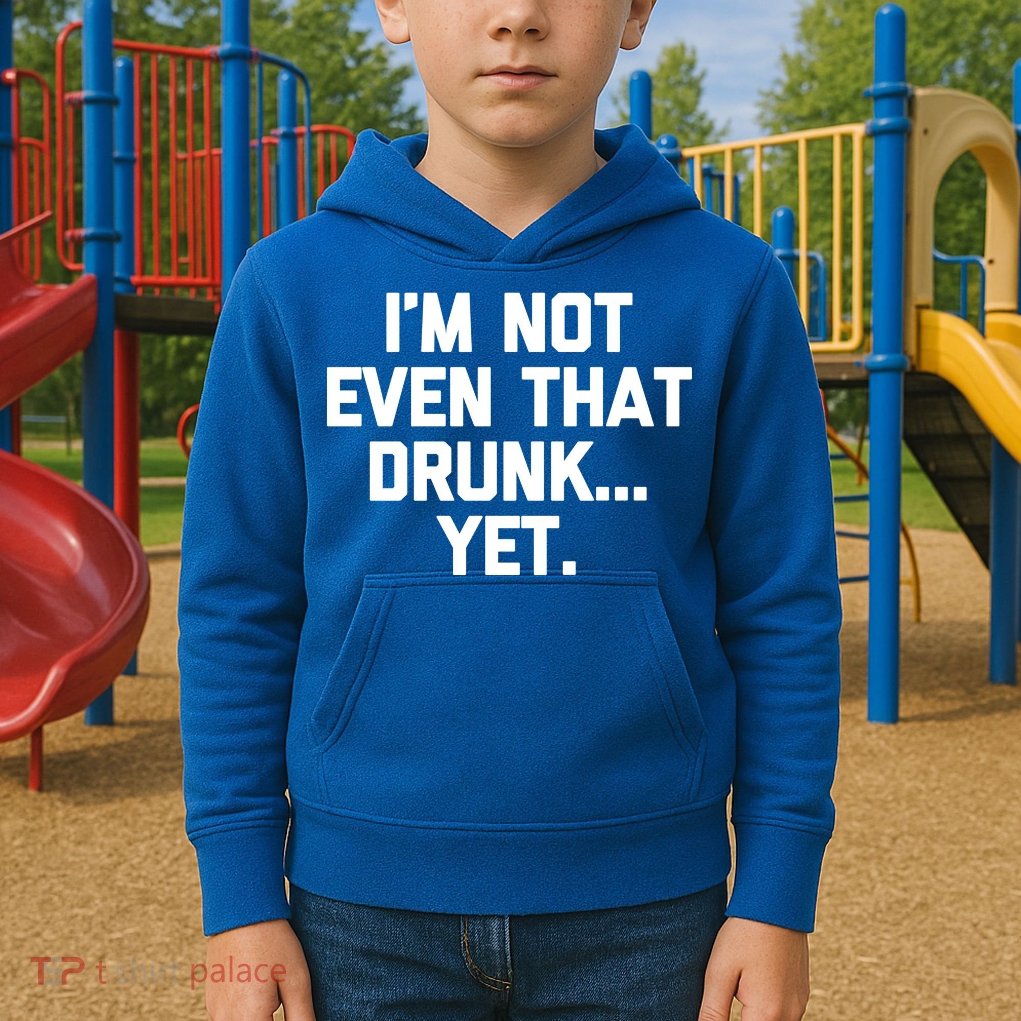 Im Not Even That Drunk Yet Funny Saying Ing Drunk Gift Kids Hoodie
